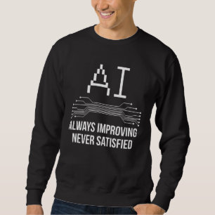 KI Immer Verbessert Nie Zufrieden Künstliche Intel Sweatshirt