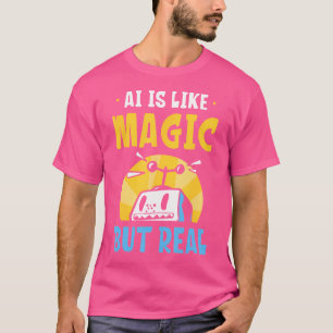 KI ist wie Magie, aber echte künstliche Intelligen T-Shirt