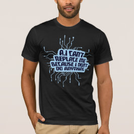 KI kann mich nicht ersetzen. Ich mache nichts. Hum T-Shirt
