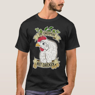 Kichererbsen essen, nicht Hühnchen Zitat T-Shirt