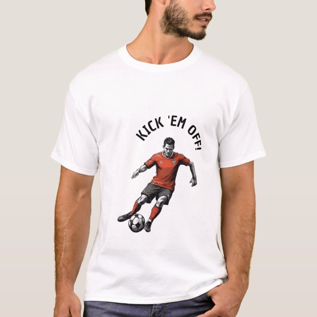 Kick 'Em Off Soccer Edition T-Shirt (Vorderseite)