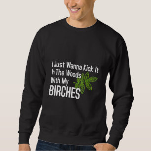 Kick es mit meinen Birken in den Wald. Sweatshirt