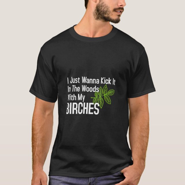 Kick es mit meinen Birken in den Wald. T-Shirt (Vorderseite)