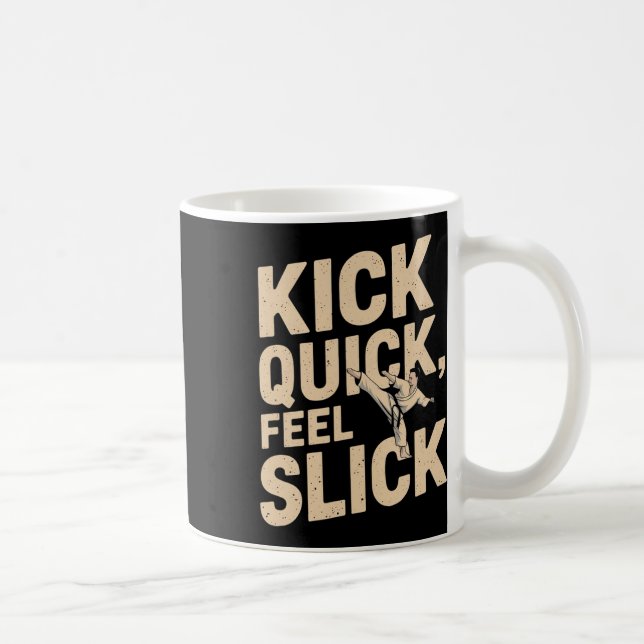 Kick Quick Feel Slick - Karate Fighter Zitat Kaffeetasse (Rechts)