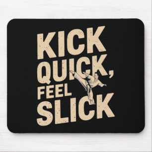 Kick Quick Feel Slick - Karate Fighter Zitat Mousepad