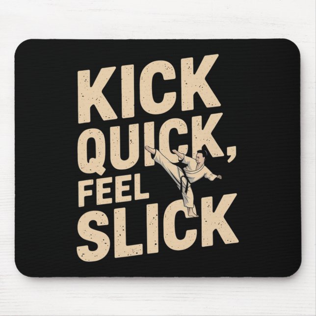 Kick Quick Feel Slick - Karate Fighter Zitat Mousepad (Vorne)