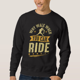 Kick Scooter Warum laufen, wenn du mit Scootering Sweatshirt