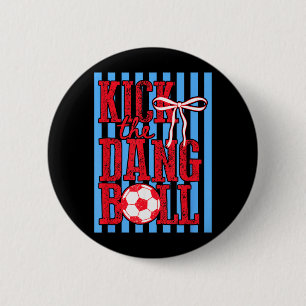 Kick The Dang Ball Trendiger Fußball Lustige Fußba Button