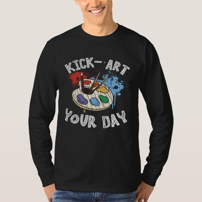 Kick Your Day Teacher Art Painter Artist T-Shirt (Vorderseite)