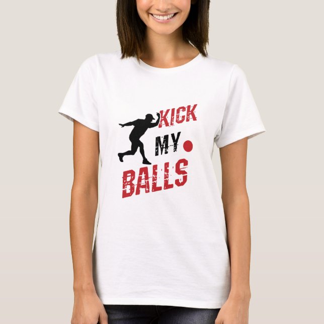 Kickball Pitcher Funny kick mir die Bälle T-Shirt (Vorderseite)