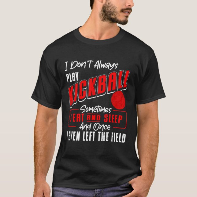 Kickball Player I Don t Always Play Kickball Kickb T-Shirt (Vorderseite)
