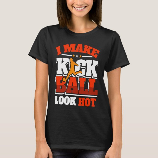 Kickball Player Look Hot Kick Ball Squad Team T-Shirt (Vorderseite)