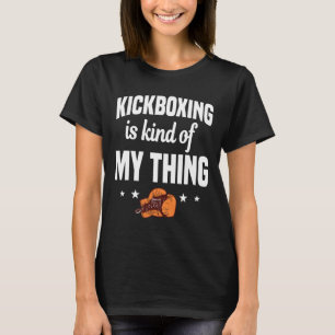 Kickboxen ist irgendwie mein Ding Kickboxer Karate T-Shirt
