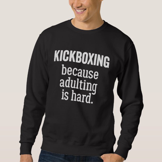 Kickboxing Because Adulting is Hard Sweatshirt (Vorderseite)