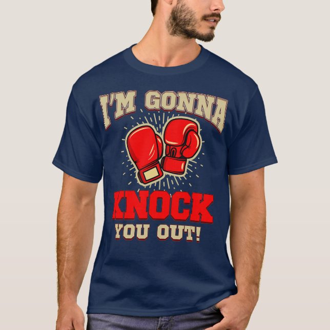Kickboxing Im Gonna Knock You Out Kickbox Geschenk T-Shirt (Vorderseite)