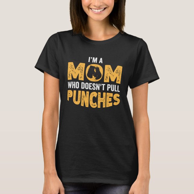 Kickboxing Mom I m a Mom Who Doesnt Pull Punches T-Shirt (Vorderseite)