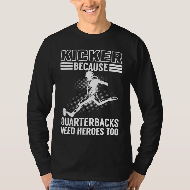 Kicker Because Quaterbacks Need Heroes Too America T-Shirt (Vorderseite)