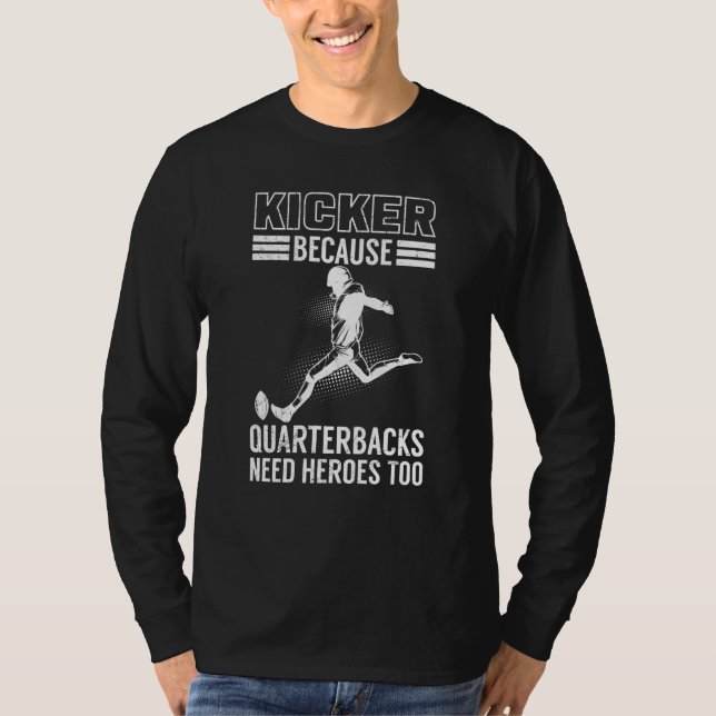 Kicker Because Quaterbacks Need Heroes Too America T-Shirt (Vorderseite)