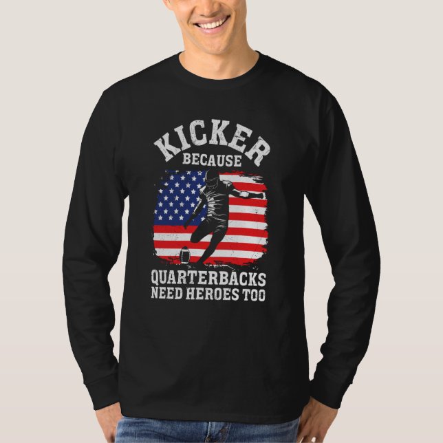Kicker Because Quaterbacks Need Heroes Too America T-Shirt (Vorderseite)