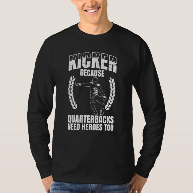 Kicker Because Quaterbacks Need Heroes Too America T-Shirt (Vorderseite)