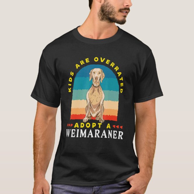 Kids are overrated adopt a Weimaraner  DINK T-Shirt (Vorderseite)
