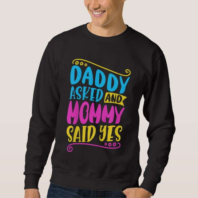 Kids Daddy asked and mommy said yes Sweatshirt (Vorderseite)