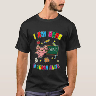 Kids I Am Here To Learn A Lotl Salamander Axolotl T-Shirt