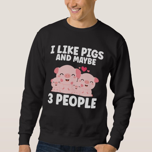 Kids I Like Pigs And Maybe 3 People Sweatshirt (Vorderseite)