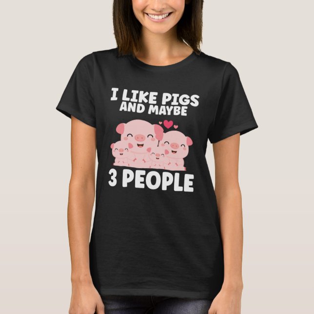 Kids I Like Pigs And Maybe 3 People T-Shirt (Vorderseite)