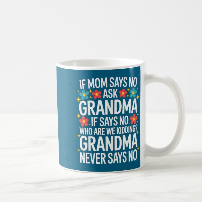 Kids If Mom Says No Ask Grandma Funny Beloved Gran Kaffeetasse (Rechts)