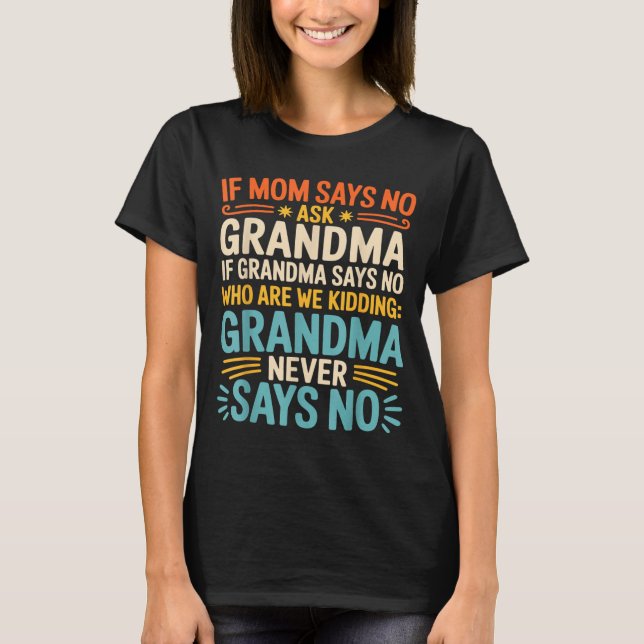 Kids If Mom Says No Ask Grandma Funny Beloved Gran T-Shirt (Vorderseite)