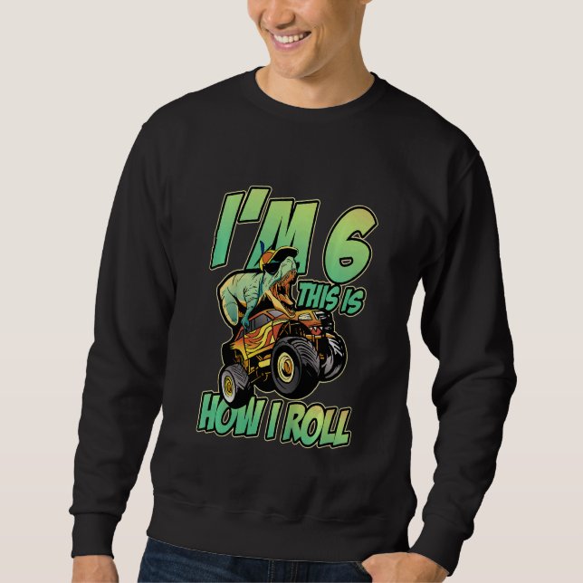 Kids I'm 6 This Is How I Roll monster Truck 6th Bo Sweatshirt (Vorderseite)