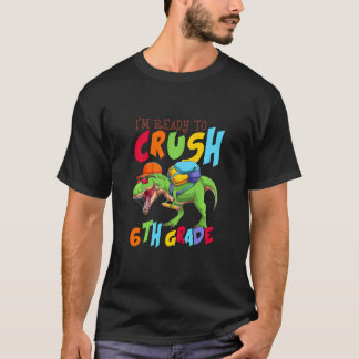 Kids Im Ready To Crush 6th Grade Dinosaur First Da T-Shirt