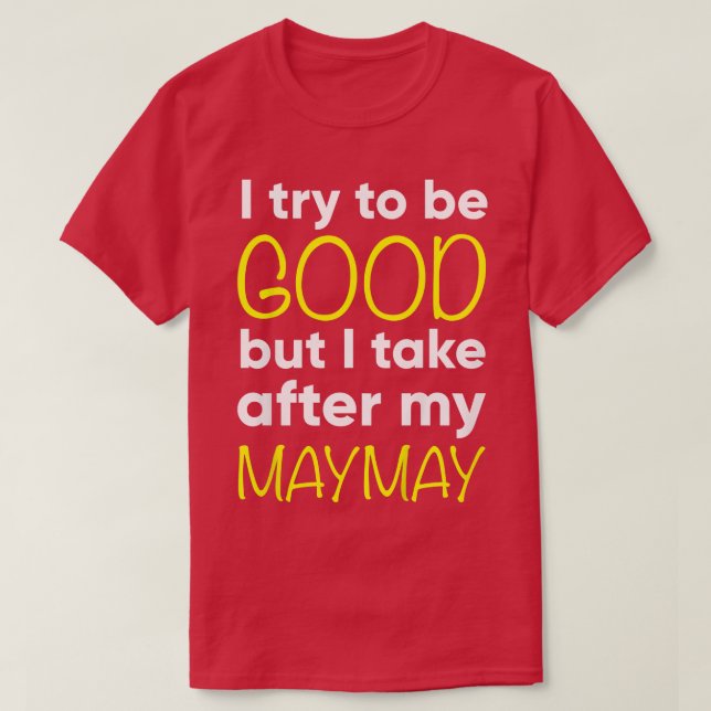 Kids Maymay I Try To Be Good But I Take After My  T-Shirt (Design vorne)