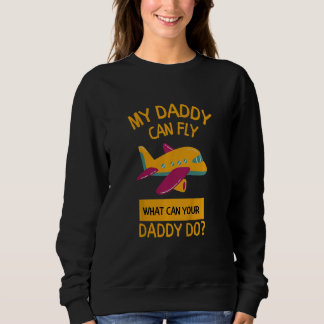 Kids My Daddy Can Fly Pilot Aviation Sweatshirt