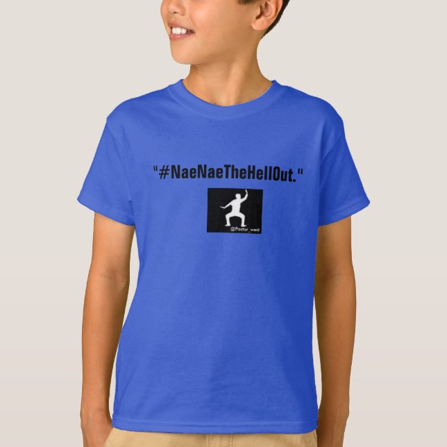 Kids #NaeNaeTheHellOut-T - Shirt (Vorderseite)