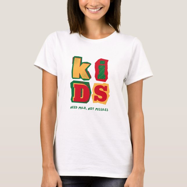 Kids Need Milk, Not Missiles T-Shirt (Vorderseite)