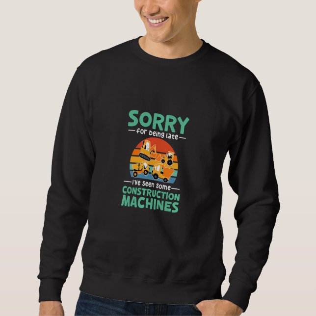 Kids Sorry for being late I've seen some construct Sweatshirt (Vorderseite)