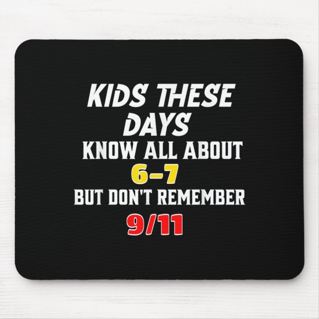 Kids These Days 6 7 But Don't Remember 9_11 Sarcas Mousepad (Vorne)