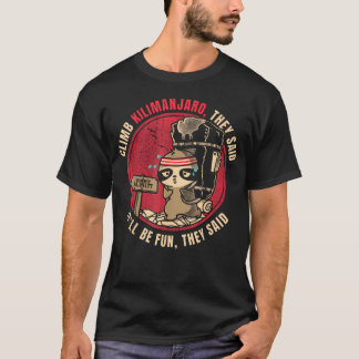 Kilimandscharo besteigen, sagten sie. Lustig T-Shirt