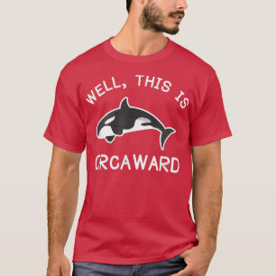 Killer Whale Orca Dies ist Orcaward T-Shirt