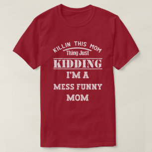 Killin diese Mama, die ich gerade töte, ich bin ei T-Shirt
