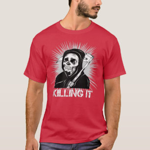 Killing it Funny Grim Reaper Mens and Womens T-Shirt