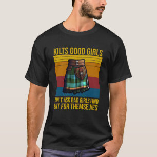 Kilts Good Girls Donu2019T Frag Bad Girls Finden h T-Shirt