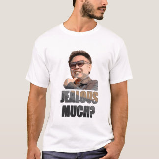 Kim Jong Il: Eifersüchtig viel? T-Shirt
