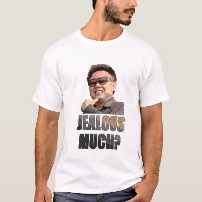 Kim Jong Il: Eifersüchtig viel? T-Shirt (Vorderseite)