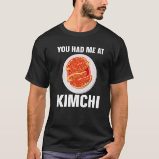 Kimchi Koreanisches Essen Du hast mich bei Kimchi T-Shirt