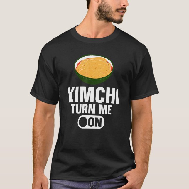 Kimchi Turn Me On Korean Food T-Shirt (Vorderseite)