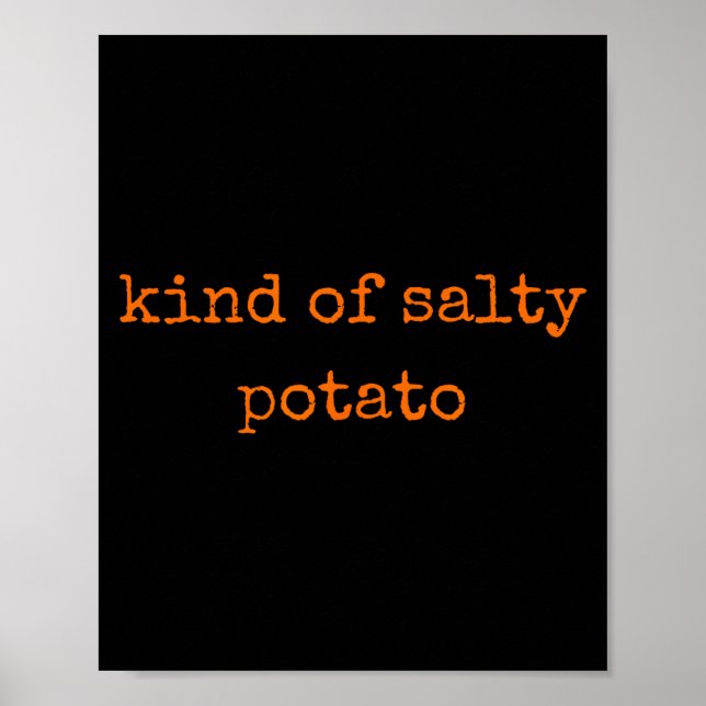 Kind Of Salty Tato Funny Sarcastic Quote For Moody Poster (Vorne)