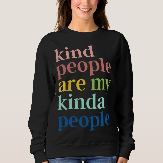 Kind People Are My Kinda People Sweatshirt (Vorderseite)